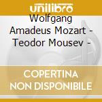 Wolfgang Amadeus Mozart - Teodor Mousev - cd