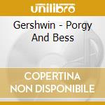 Gershwin - Porgy And Bess cd musicale di Gershwin