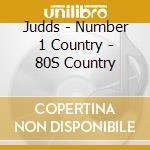 Judds - Number 1 Country - 80S Country cd musicale di Judds