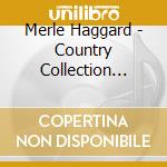 Merle Haggard - Country Collection (Uk) cd