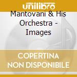 Mantovani & His Orchestra - Images cd