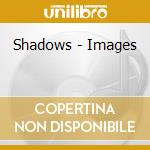 Shadows - Images cd musicale di Shadows