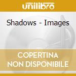 Shadows - Images cd