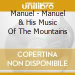 Manuel - Manuel & His Music Of The Mountains cd musicale di Manuel