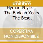 Hyman Phyllis - The Buddah Years - The Best Of cd musicale di Hyman Phyllis