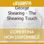 George Shearing - The Shearing Touch cd musicale di George Shearing