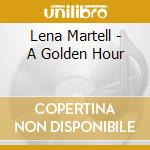 Lena Martell - A Golden Hour cd musicale di Lena Martell