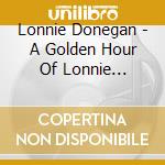 Lonnie Donegan - A Golden Hour Of Lonnie Donegan cd