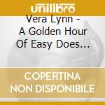 Vera Lynn - A Golden Hour Of Easy Does It cd