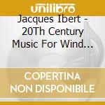Jacques Ibert - 20Th Century Music For Wind Trio cd musicale di Ibert Jacques