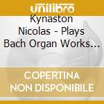 Kynaston Nicolas - Plays Bach Organ Works At Amor cd musicale di Kynaston Nicolas