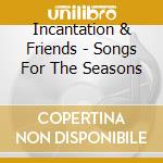 Incantation & Friends - Songs For The Seasons cd