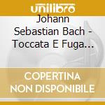 Johann Sebastian Bach - Toccata E Fuga Bwv 565 (1708) In Re cd musicale di Bach Johann Sebastian