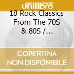 18 Rock Classics From The 70S & 80S / Various cd