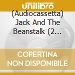 (Audiocassetta) Jack And The Beanstalk (2 Audiocassette) cd