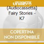 (Audiocassetta) Fairy Stories - K7 cd musicale di Fairy Stories