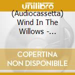 (Audiocassetta) Wind In The Willows - Stories From cd