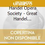 Handel Opera Society - Great Handel Choruses cd musicale di Handel Opera Society