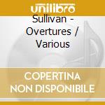 Sullivan - Overtures / Various cd