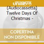 (Audiocassetta) Twelve Days Of Christmas - cd