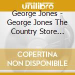 George Jones - George Jones The Country Store Collectio cd
