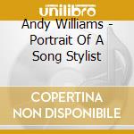 Andy Williams - Portrait Of A Song Stylist cd