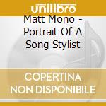 Matt Mono - Portrait Of A Song Stylist cd