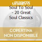 Soul To Soul - 20 Great Soul Classics