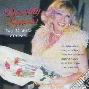 Squires, Dorothy - Say It With Flowers cd musicale di Dorothy Squires