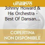 Johnny Howard & His Orchestra - Best Of Dansan Years cd