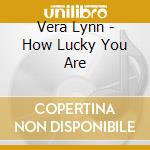 Vera Lynn - How Lucky You Are cd
