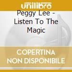 Peggy Lee - Listen To The Magic cd musicale di Peggy Lee