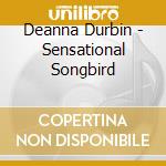 Deanna Durbin - Sensational Songbird cd musicale di Deanna Durbin