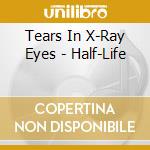 Tears In X-Ray Eyes - Half-Life cd