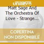 Matt Sage And The Orchestra Of Love - Strange News From Another Star cd