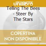 Telling The Bees - Steer By The Stars cd musicale di Telling The Bees