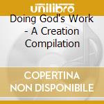 Doing God's Work - A Creation Compilation cd musicale di Artisti Vari