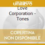 Love Corporation - Tones cd musicale di Corporation Love