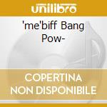 'me'biff Bang Pow- cd