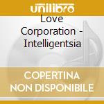 Love Corporation - Intelligentsia cd musicale di Corporation Love