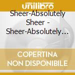 Sheer-Absolutely Sheer - Sheer-Absolutely Sheer cd