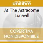 At The Astradome Lunavill cd musicale di TIMES