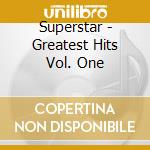 Superstar - Greatest Hits Vol. One cd musicale di Superstar