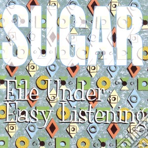 Sugar - File Under: Easy Listening cd musicale di Sugar