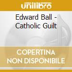 Edward Ball - Catholic Guilt cd