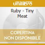 Ruby - Tiny Meat cd