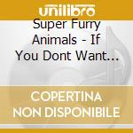 Super Furry Animals - If You Dont Want Me To Destroy You cd