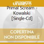 Primal Scream - Kowalski [Single-Cd] cd musicale di Primal Scream