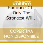 Hurricane #1 - Only The Strongest Will Survive cd musicale di Hurricane #1