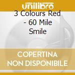 3 Colours Red - 60 Mile Smile cd